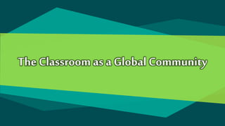 The Classroom as a Global Community
 