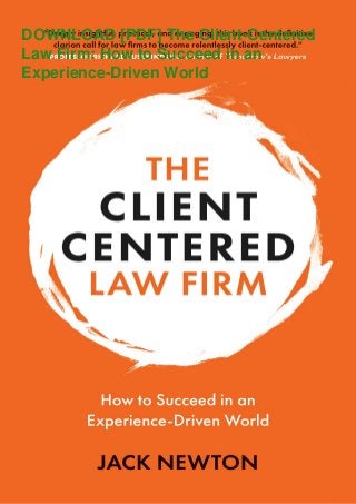 DOWNLOAD [PDF] The Client-Centered
Law Firm: How to Succeed in an
Experience-Driven World
 