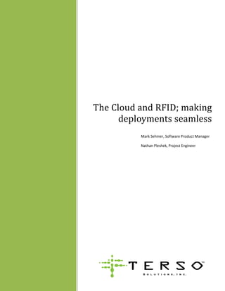 The Cloud and RFID; making
      deployments seamless
          Mark Sehmer, Software Product Manager

          Nathan Pleshek, Project Engineer
 