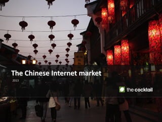 The Chinese Internet market
2013
 