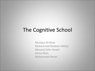 The Cognitive School Murtaza Ali Khan Muhammad Nadeem Akhtar Masood Zafar Anwel Amna Khan Muhammad Ahsan 
