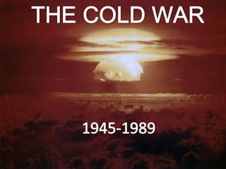 THE COLD WAR 1945-1989 