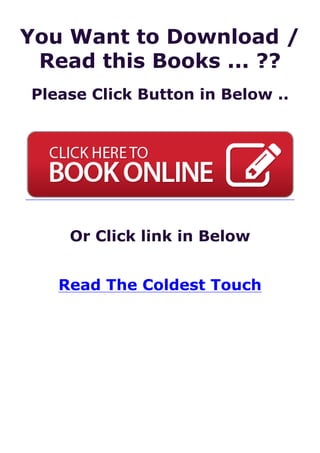 You Want to Download /
Read this Books ... ??
Please Click Button in Below ..
Or Click link in Below
Read The Coldest Touch
 