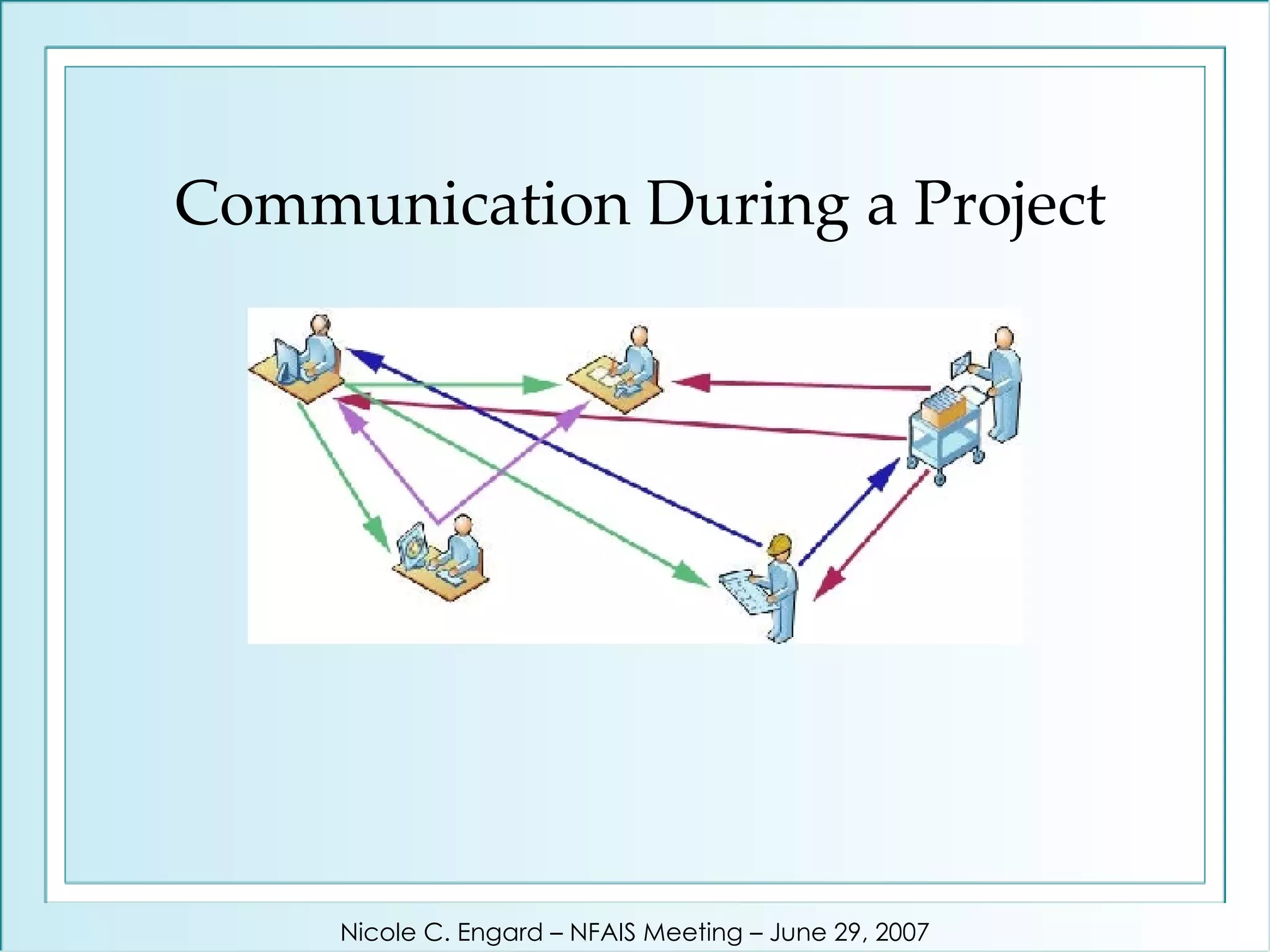 Communication During a Project Nicole C. Engard – NFAIS Meeting – June 29, 2007 