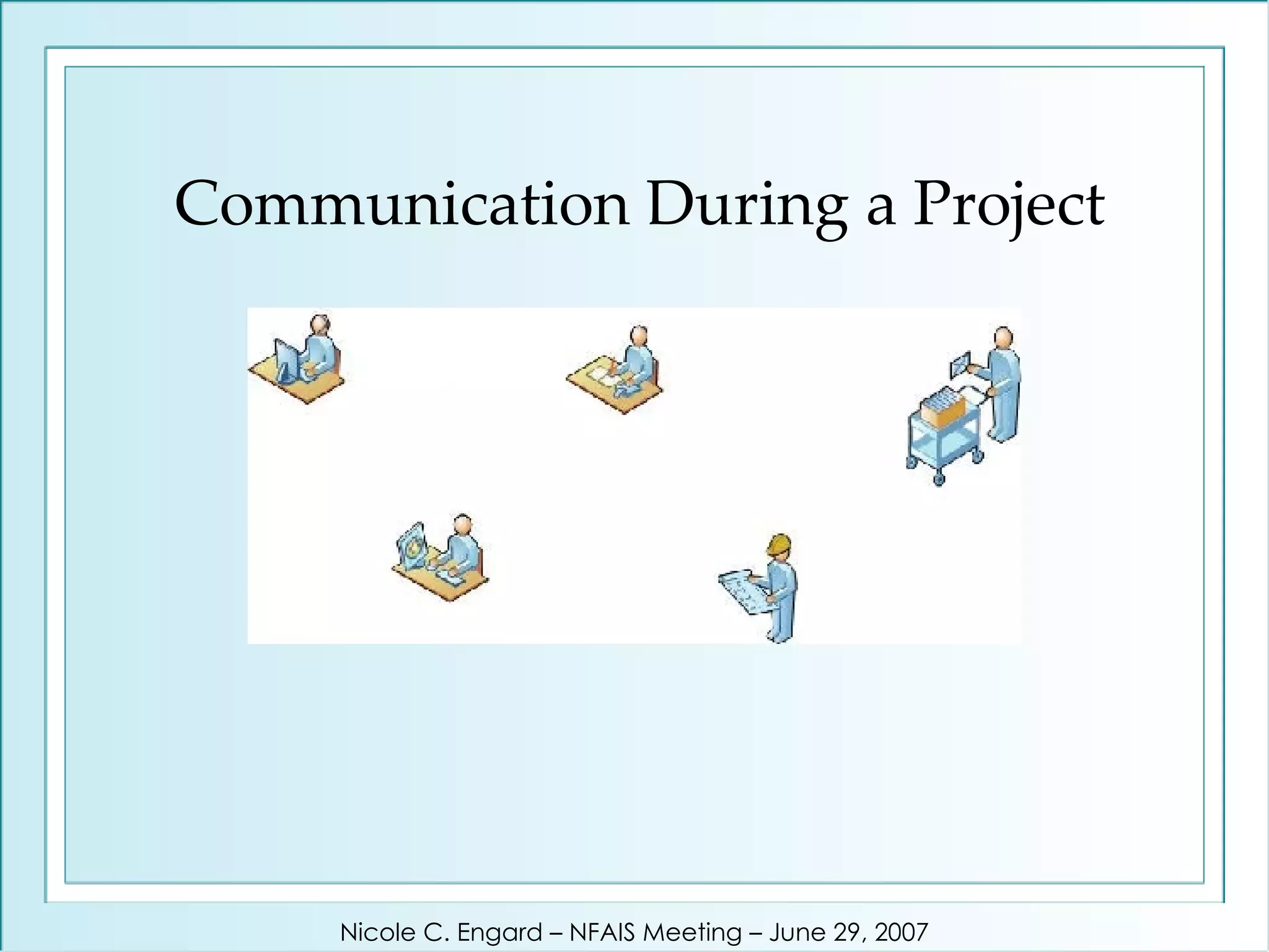 Communication During a Project Nicole C. Engard – NFAIS Meeting – June 29, 2007 