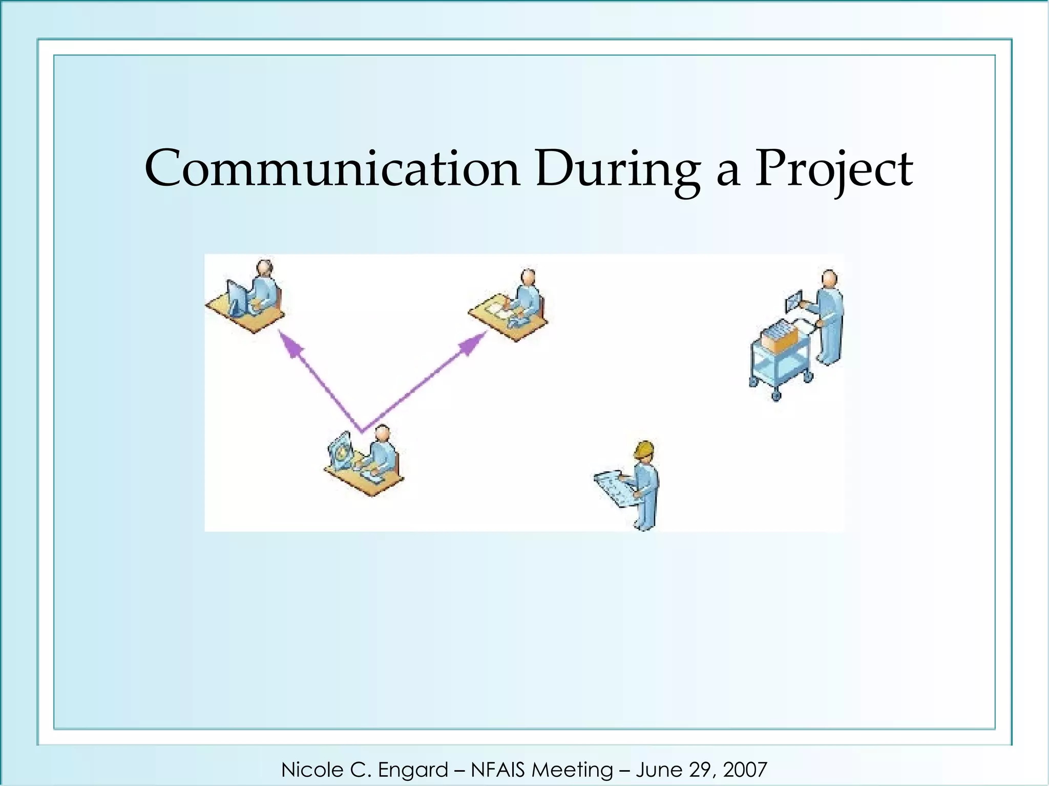 Communication During a Project Nicole C. Engard – NFAIS Meeting – June 29, 2007 