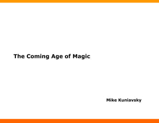 The Coming Age of Magic Mike Kuniavsky 