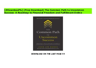 DOWNLOAD ON THE LAST PAGE !!!!
^PDF^ The Common Path to Uncommon Success: A Roadmap to Financial Freedom and Fulfillment File Say hello to YOUR version of uncommon success with a revolutionary 17-step roadmap to guide your journey to financial, location, and lifestyle freedom!Based on thousands of interviews from John Lee Dumas’ highly acclaimed podcast, Entrepreneurs on Fire, this revolutionary 17-step roadmap provides a proven path for entrepreneurs like you to achieve the financial, location, and lifestyle freedom you are capable of. Let The Common Path to Uncommon Success show you how.The Common Path to Uncommon Success will:Reveal the critical steps successful entrepreneurs take to achieve uncommon success.Dispel the doubts and fear you’re currently facing while providing a clear path to financial freedom and fulfillment.Ensure you avoid the pitfalls that have tripped up countless entrepreneurs.Provide a “Well of Knowledge” section for you to tap into anytime you're in need of inspiration or motivation!JLD’s 17-step roadmap will help you accomplish your #1 goal in life, as it has for so many others, by showing you how to properly focus on your vision of success until it becomes your reality.
[#Download%] (Free Download) The Common Path to Uncommon
Success: A Roadmap to Financial Freedom and Fulfillment Online
 