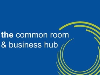 the common room & business hub 