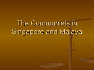 The Communists in Singapore and Malaya 