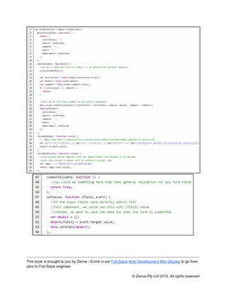 This book is brought to you by Zenva - Enroll in our Full-Stack Web Development Mini-Degree to go from
zero to Full-Stack engineer.
© Zenva Pty Ltd 2018. All rights reserved
 