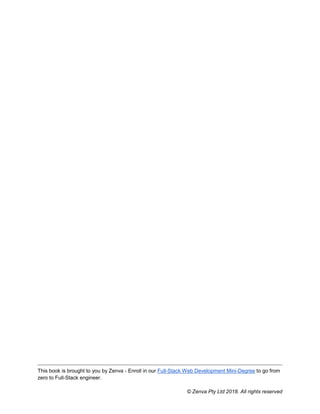 This book is brought to you by Zenva - Enroll in our Full-Stack Web Development Mini-Degree to go from
zero to Full-Stack engineer.
© Zenva Pty Ltd 2018. All rights reserved
 
