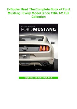 E-Books Read The Complete Book of Ford
Mustang: Every Model Since 1964 1/2 Full
Colection
Sign up for your free trial
 