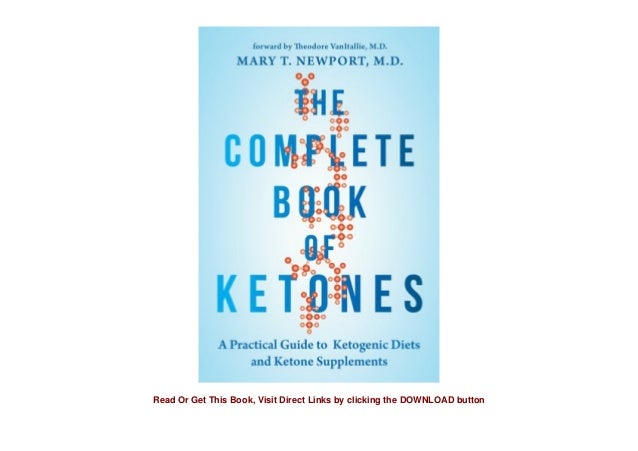 The Complete Book of Ketones A Practical Guide to Ketogenic Diets an 