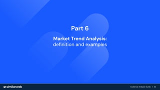 Audience Growth: The Complete Guide | 32
Audience Analysis Guide | 32
Audience Analysis Guide | 32
Part 6
Market Trend Analysis:
deﬁnition and examples
 