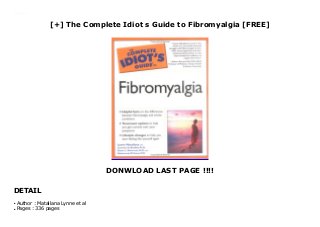 [+] The Complete Idiot s Guide to Fibromyalgia [FREE]
DONWLOAD LAST PAGE !!!!
DETAIL
Downlaod The Complete Idiot s Guide to Fibromyalgia (Matallana Lynne et al) Free Online
Author : Matallana Lynne et alq
Pages : 336 pagesq
 