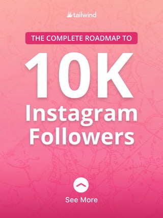 THE COMPLETE ROADMAP TO
10KInstagram
Followers
See More
 