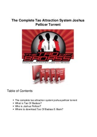 The Complete Tao Attraction System Joshua
Pellicer Torrent
Table of Contents
The complete tao attraction system joshua pellicer torrent
What is Tao Of Badass?
Who is Joshua Pellicer?
Where to download Tao Of Badass E-Book?
 