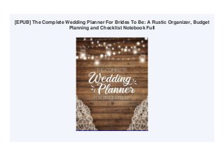 [EPUB] The Complete Wedding Planner For Brides To Be: A Rustic Organizer, Budget
Planning and Checklist Notebook Full
 