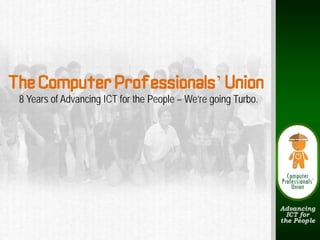The Computer Professionals’ Union
 8 Years of Advancing ICT for the People – We’re going Turbo.
 