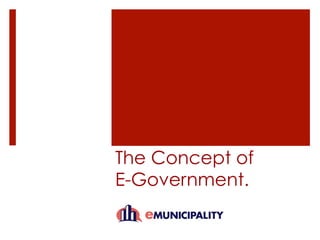 The Concept of 
E-Government. 
 