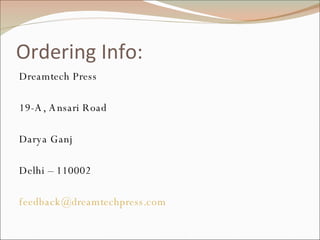 Ordering Info: Dreamtech Press 19-A, Ansari Road Darya Ganj Delhi – 110002 [email_address] 