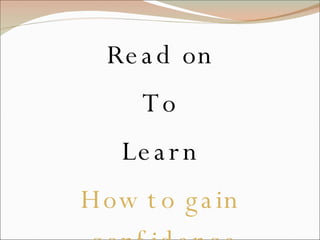 Read on To Learn How to gain confidence With a difference 