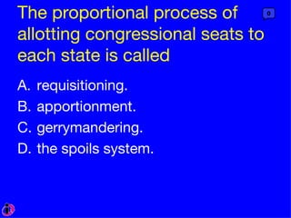 The proportional process of allotting congressional seats to each state is called requisitioning. apportionment. gerrymandering. the spoils system. 0 