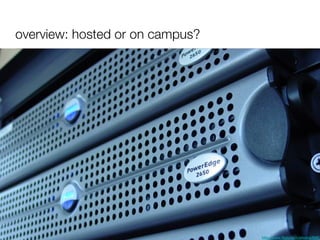 overview: hosted or on campus? http://www.flickr.com/photos/69875617@N00/3425464 