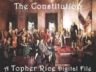 The Constitution
A Topher Rice Digital File
 