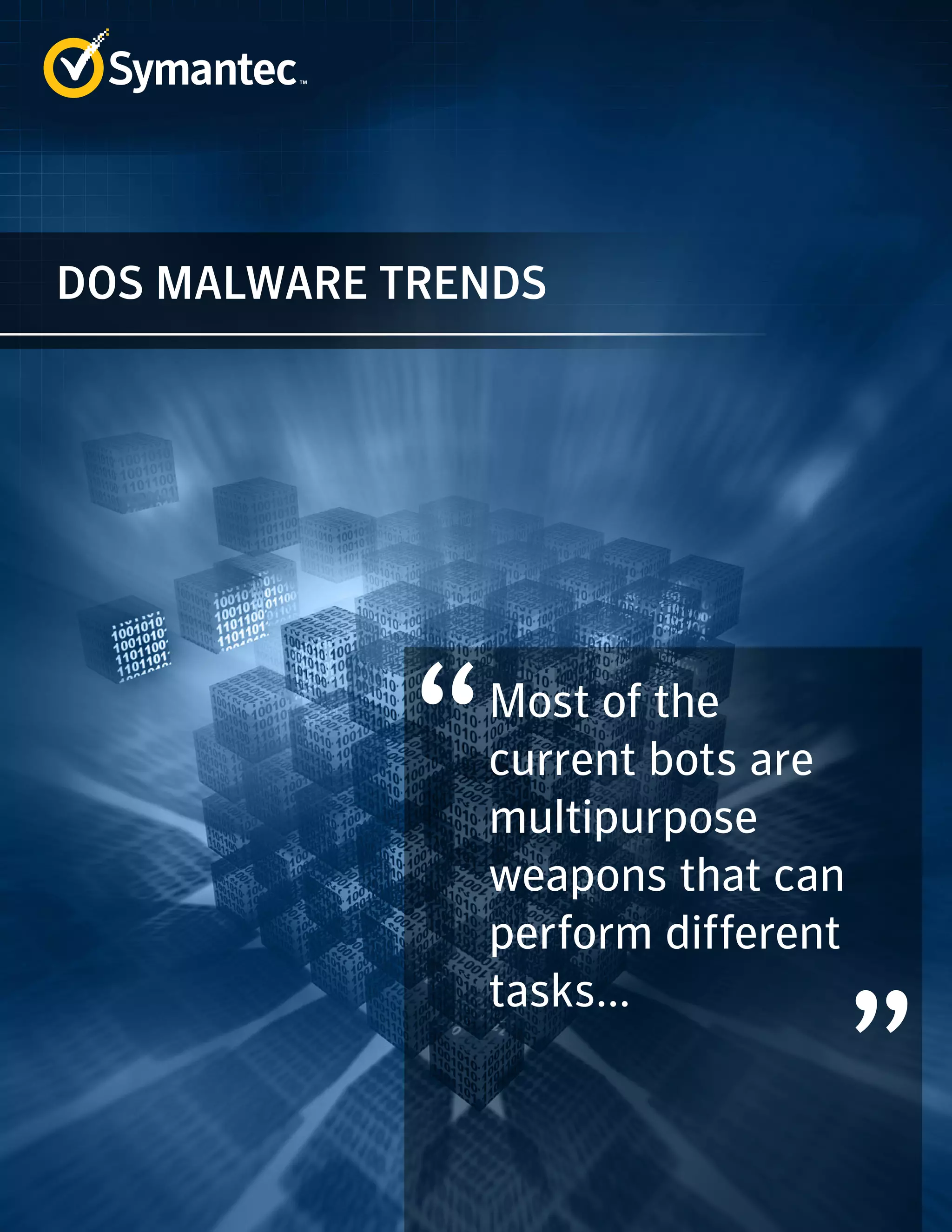 DOS MALWARE TRENDS 
Most of the 
current bots are 
multipurpose 
weapons that can 
perform different 
tasks... 
 