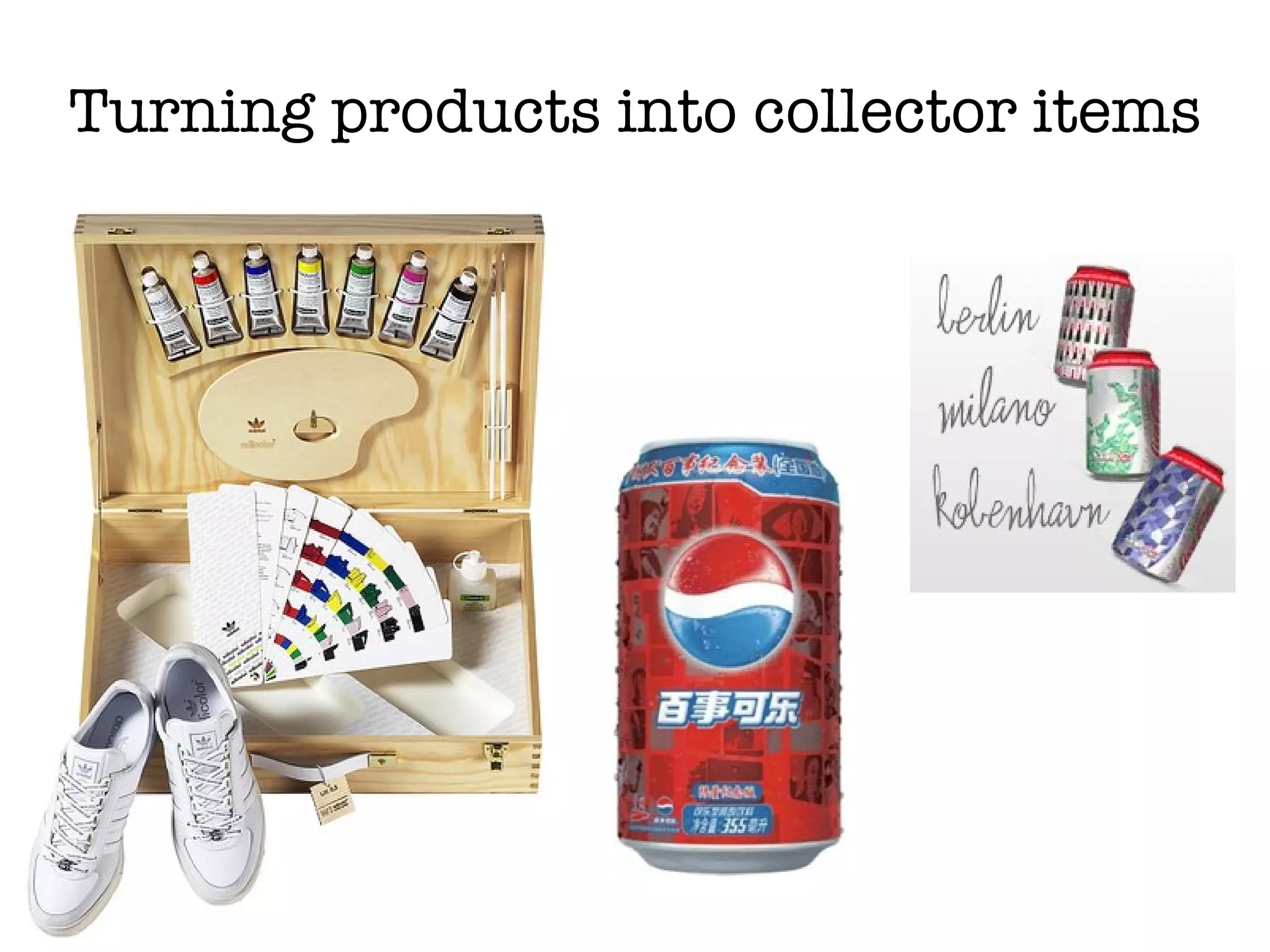 Turning products into collector items 