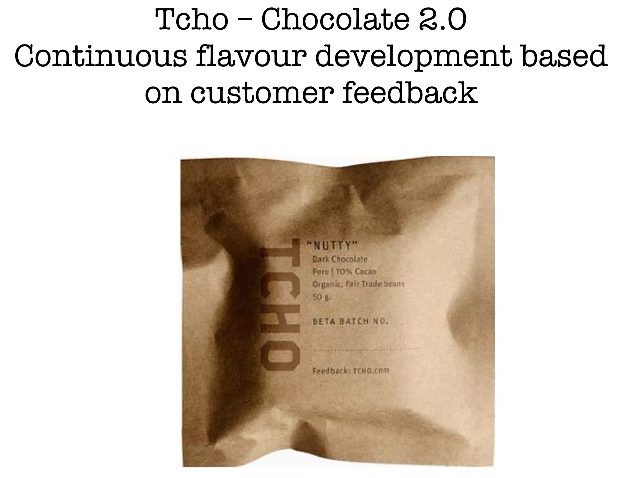 Tcho – Chocolate 2.0 Continuous flavour development based on customer feedback 