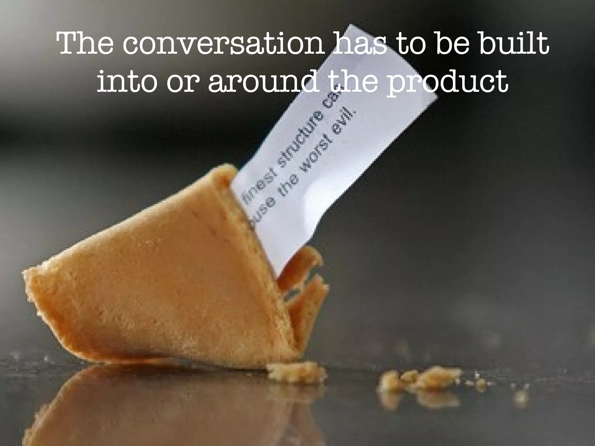 The conversation has to be built into or around the product 