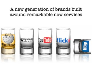 A new generation of brands built around remarkable new services 