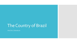 TheCountry of Brazil
And its Literature
 