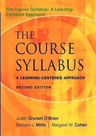 The Course Syllabus: A Learning-
Centered Approach
 