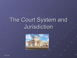 The Court System and Jurisdiction 