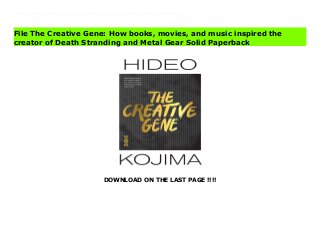 DOWNLOAD ON THE LAST PAGE !!!!
Download Here https://ebooklibrary.solutionsforyou.space/?book=197472591X The ferociously talented Hideo Kojima, creator of Metal Gear Solid and Death Stranding, shares his perspective on the stories and movies that influenced his work!Ever since he was a child, Metal Gear Solid and Death Stranding creator Hideo Kojima was a voracious consumer of movies, music, and books. They ignited his passion for stories and storytelling, and the results can be seen in his groundbreaking, iconic video games. Now the head of independent studio Kojima Productions, Kojima’s enthusiasm for entertainment media has never waned. This collection of essays explores some of the inspirations behind one of the titans of the video game industry, and offers an exclusive insight into one of the brightest minds in pop culture. Read Online PDF The Creative Gene: How books, movies, and music inspired the creator of Death Stranding and Metal Gear Solid Download PDF The Creative Gene: How books, movies, and music inspired the creator of Death Stranding and Metal Gear Solid Read Full PDF The Creative Gene: How books, movies, and music inspired the creator of Death Stranding and Metal Gear Solid
File The Creative Gene: How books, movies, and music inspired the
creator of Death Stranding and Metal Gear Solid Paperback
 