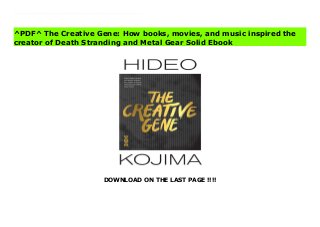 DOWNLOAD ON THE LAST PAGE !!!!
[#Download%] (Free Download) The Creative Gene: How books, movies, and music inspired the creator of Death Stranding and Metal Gear Solid Online The ferociously talented Hideo Kojima, creator of Metal Gear Solid and Death Stranding, shares his perspective on the stories and movies that influenced his work!Ever since he was a child, Metal Gear Solid and Death Stranding creator Hideo Kojima was a voracious consumer of movies, music, and books. They ignited his passion for stories and storytelling, and the results can be seen in his groundbreaking, iconic video games. Now the head of independent studio Kojima Productions, Kojima’s enthusiasm for entertainment media has never waned. This collection of essays explores some of the inspirations behind one of the titans of the video game industry, and offers an exclusive insight into one of the brightest minds in pop culture.
^PDF^ The Creative Gene: How books, movies, and music inspired the
creator of Death Stranding and Metal Gear Solid Ebook
 