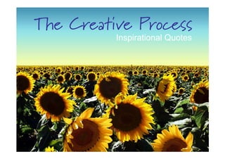 The Creative Process
          Inspirational Quotes
 