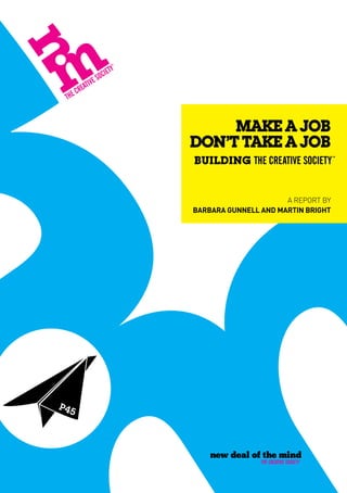 MAKE A JOB
DON’T TAKE A JOB


                      A REPORT BY
BARBARA GUNNELL AND MARTIN BRIGHT
 