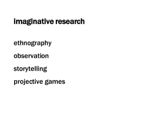 imaginative research ethnography observation storytelling projective games 