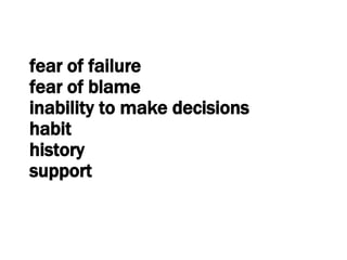 fear of failure fear of blame inability to make decisions habit history support 