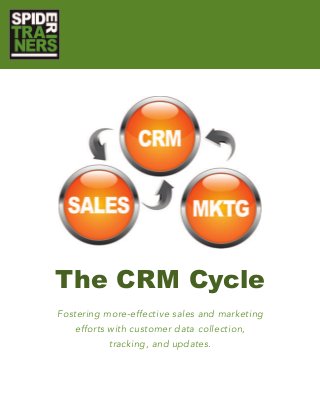 The CRM Cycle
Fostering more-effective sales and marketing
efforts with customer data collection,
tracking, and updates.

 