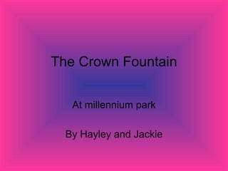 The Crown Fountain At millennium park By Hayley and Jackie 