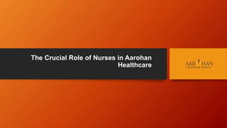 The Crucial Role of Nurses in Aarohan
Healthcare
 