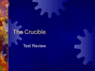 The Crucible
Test Review
 