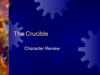 The Crucible
Character Review
 