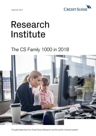 The CS Family 1000 in 2018
September 2018
Thought leadership from Credit Suisse Research and the world’s foremost experts
Research
Institute
 